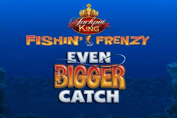 Fishin Frenzy Even Bigger Catch Jackpot King